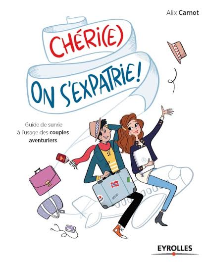 Cheri E On S Expatrie Le Guide De Survie Des Couples